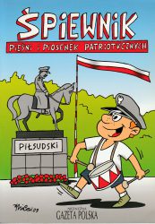 Śpiewnik pieśni i piosenek patriotycznych – maj, wyd. Niezależna Gazeta Polska, Warszawa 2009
